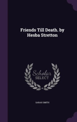 Smith - Friends Till Death. by Hesba Stretton - New hardback or cased  - T555z