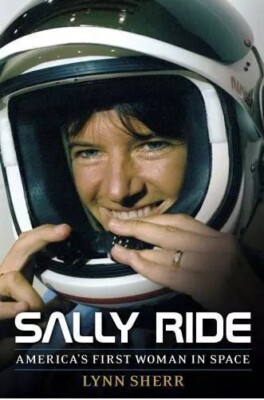 Sally Ride: America's First Woman in Space by L.Sherr (2014) Space Shuttle, NASA
