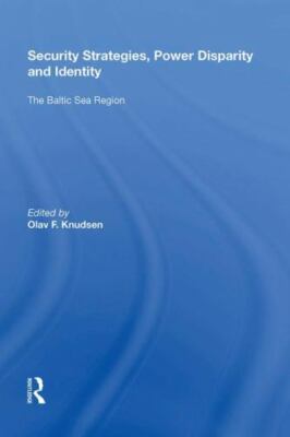 Security Strategies, Power Disparity and Identity : The Baltic Sea Region, Ha...