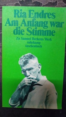 Ria Endres - Am Anfang war die Stimme - Zu Samuel Becketts Werk