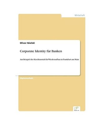 Corporate Identity für Banken: Am Beispiel der Kreditanstalt für Wiederaufbau 