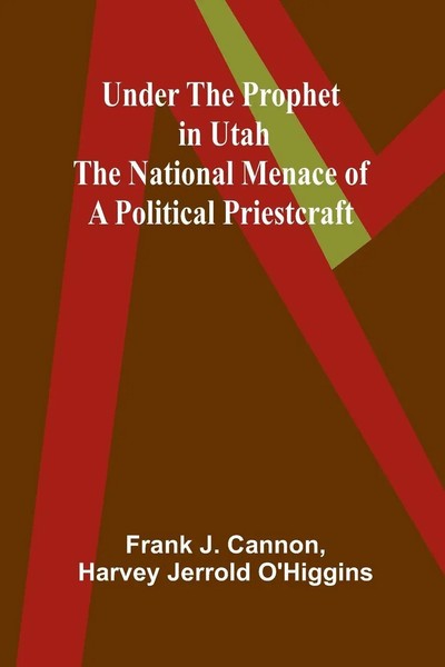 Under The Prophet In Utah; The National Menace Of A Political Priestcraft Buch-image