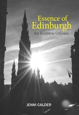 Essence of Edinburgh: An Eccentric Ody..., Jenni Calder