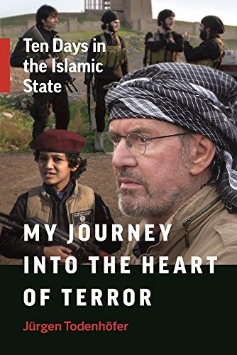 My Journey into the Heart of Terror: Ten Days in the Islamic Sta