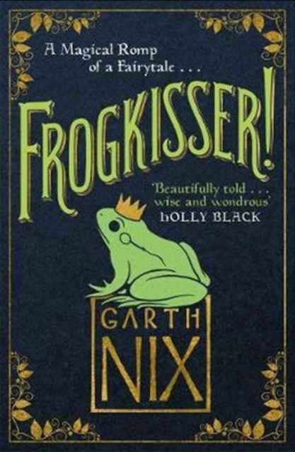 Frogkisser! A Magical Romp of a Fairytale by Garth Nix (Hardback Book)