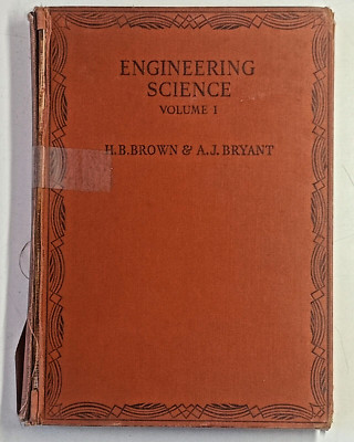 Engineering Science Vol 1 by H B Brown & A J Bryant 1952 MacMillan hardback