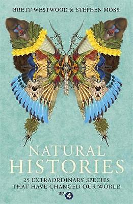 Natural Histories: 25 Extraordinary Species That, Moss, Stephen, Westwood, Brett