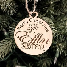 Ornament - Merry Christmas to the Best Effin Sister - Raw Wood 3x3in