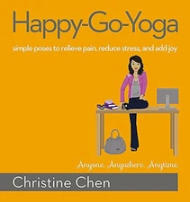 Happy-Go-Yoga: Simple Poses to Relieve Pain, Reduce Stress, and 