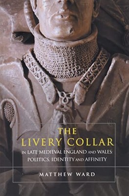 The Livery Collar in Late Medieval England and , Ward..