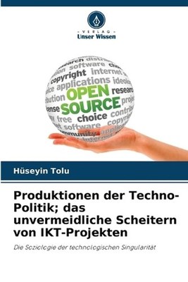 Produktionen der Techno-Politik; das unvermeidliche Scheitern von IKT-Projekten 
