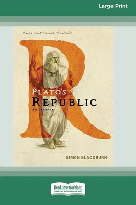 Plato's Republic A Biography Standard Large Print 16 Pt Edition Simon Blackburn