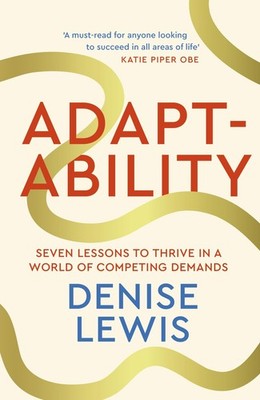 Adaptability: Seven Lessons to Thrive in a World of Competing De