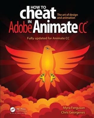 How to Cheat in Adobe Animate CC: The Art of Design and Animation by Myra