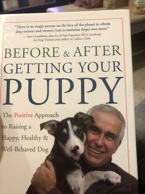 Before and After Getting Your Puppy: The Positive Approach to Raising a Happy,