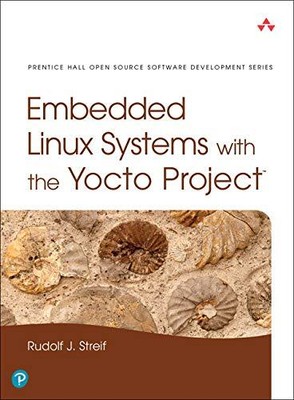 Embedded Linux Systems with the Yocto Project (Pearson Open Sour