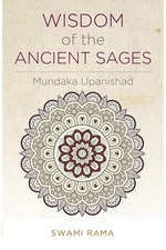 Wisdom of the Ancient Sages: Mundaka Upanishad by Swami Rama