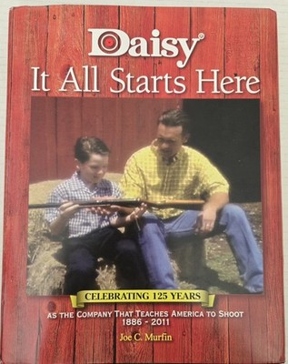 Daisy. It All Starts Here: Celebrating 125 Years Teaching to Shoot by J.C Murfin