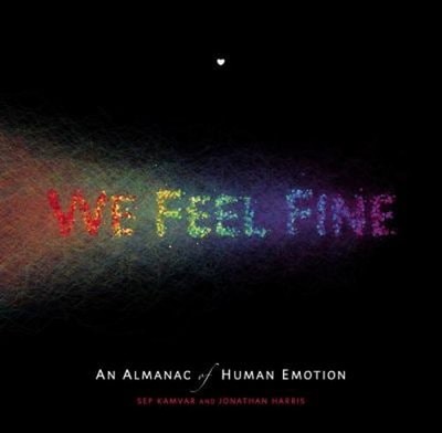 We Feel Fine : An Almanac of Human Emotion Jonathan, Kamvar, Sep