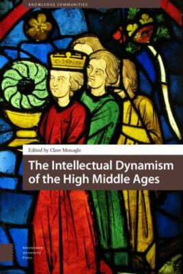 Intellectual Dynamism of the High Middle Ages, Hardcover by Monagle, Clare (E...