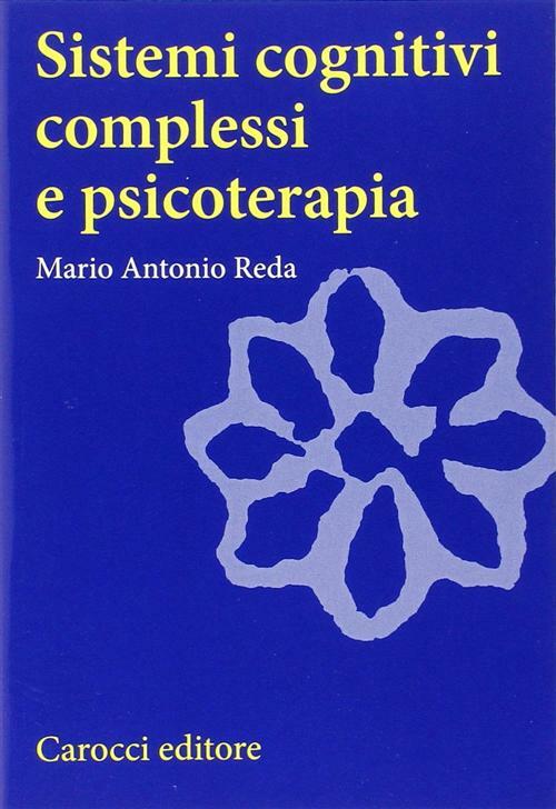 Sistemi cognitivi complessi di psicoterapia - Reda Mario A.