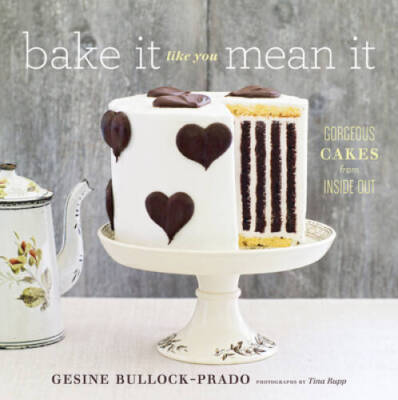 Bake It Like You Mean It: Gorgeous Cakes from Inside Out - Hardcover - GOOD