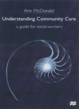 Understanding Community Care: A Guide for Social Workers By Ann .9780333675922