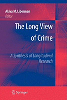 The Long View of Crime: A Synthesis of Longitudinal Research by Akiva M Liberman