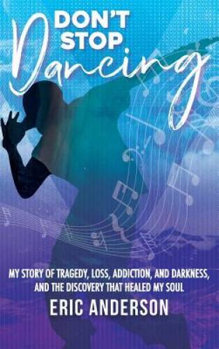 Dont Stop Dancing: My Story of Tragedy, Loss, Addiction, and Darkness, a - GOOD
