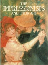 The Impressionists And Their Art by Ash Russell - Book - Pictorial Soft Cover