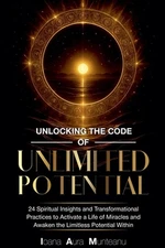 Unlocking The Code Of Unlimited Potential by Ioana Aura Munteanu Paperback Book