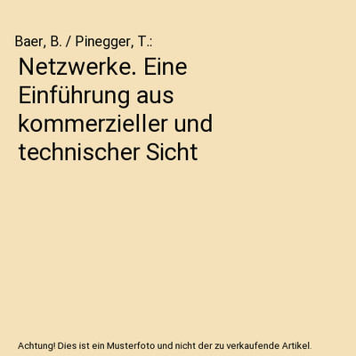 Netzwerke. Eine Einführung aus kommerzieller und technischer Sicht, Baer, B. / 