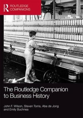 The Routledge Companion to Business History by John Wilson, S... - 9780415855563