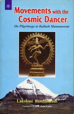 Movements of the Cosmic Dance: On Pilgrimage to Kailash Manasarovar, Bandlamudi
