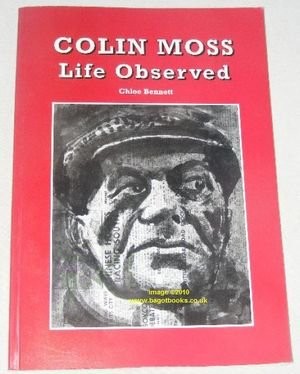 Colin Moss: Life Observed - Colin Moss