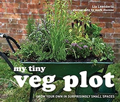 My Tiny Veg Plot : Grow your own in surprisingly small spaces Lia
