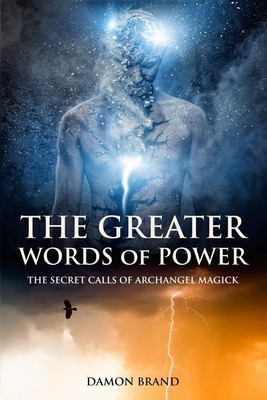 The Greater Words of Power: The Secret Calls of Archangel Magick (The Galler...