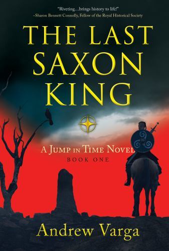 Last Saxon King : A Jump in Time Novel, Book One by Andrew Varga (2023, Trade...