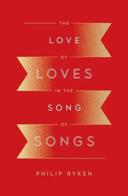 Philip Graham Ryken | The Love of Loves in the Song of Songs | Taschenbuch