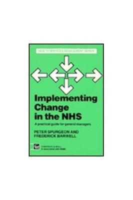 Implementing Change in the NHS: A Gui..., Barwell, Fred