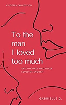 To the Man I Loved Too Much : And the Ones Who Didn't Love Me Eno
