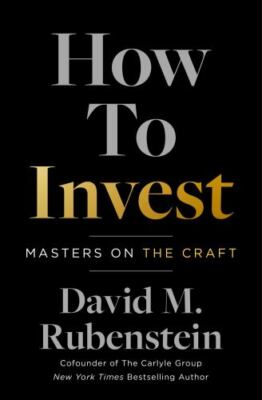 How to Invest : Masters on the Craft by David M. Rubenstein (2022, Hardcover)
