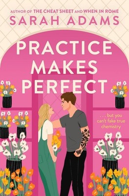 Practice Makes Perfect The new friends-to-lovers rom-com from the author of t...