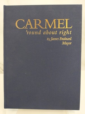 Carmel 'Round About Right by Mayor James Brainard 2011 Hardcover.