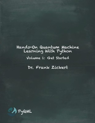 Hands-On Quantum Machine Learning With Python: Volume 1: Get Started