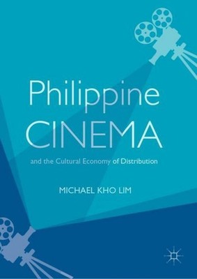 Philippine Cinema and the Cultural Economy of Distribution Michael Kho Lim