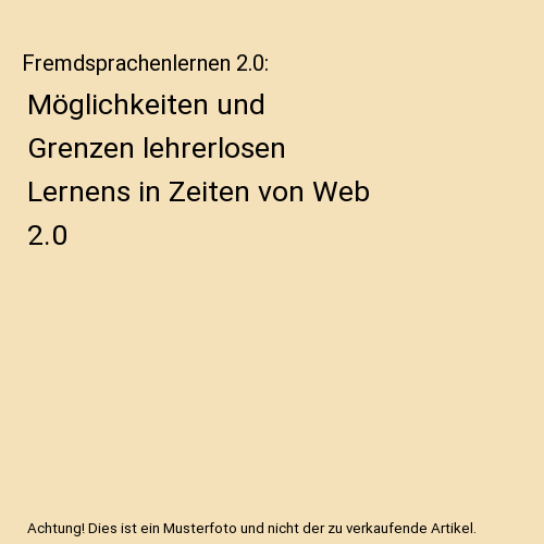 Fremdsprachenlernen 2.0: Möglichkeiten und Grenzen lehrerlosen Lernens in Zeite - Bild 1 von 1