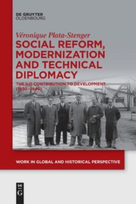 Social Reform, Modernization and Technical Diplomacy : The Ilo Contribution t...