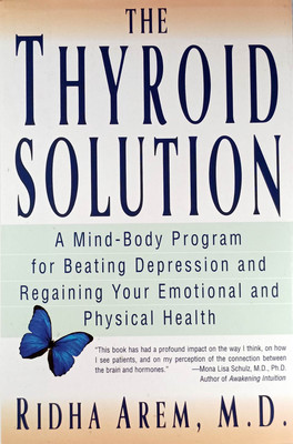 The Thyroid Solution: A Mind-Body Program for Beating Depression by Ridha Arem