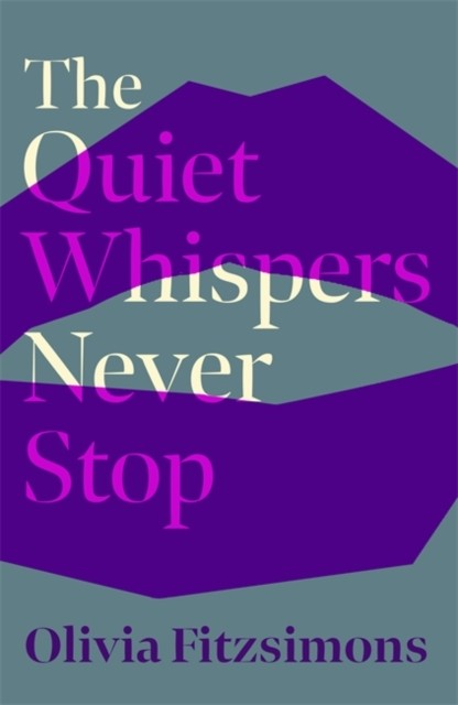 The Quiet Whispers Never Stop by Olivia Fitzsimons (Hardback Book)